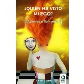 ¿QUIÉN HA VISTO MI EGO?: APRENDE A FLUIR CON ÉL