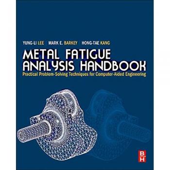 Metal Fatigue Analysis Handbook,: Practical Problem-solving Techniques for Computer-aided Engineering