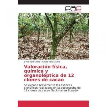 Valoración física, química y organoléptica de 12 clones de cacao: Se expone brevemente los avances cientìficos realizados en la poscosecha de 12 clones de cacao Nacional en Ecuador