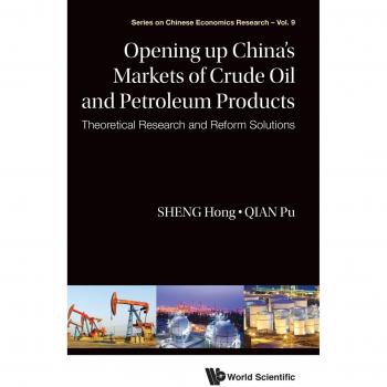 Opening Up China's Markets of Crude Oil and Petroleum Products: Theoretical Research and Reform Solutions