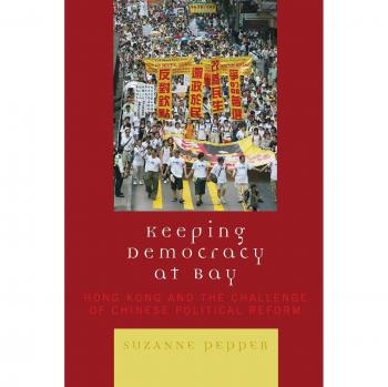 Keeping Democracy at Bay: Hong Kong and the Challenge of Chinese Political Reform, Rowman & Littlefield Pub, Inc