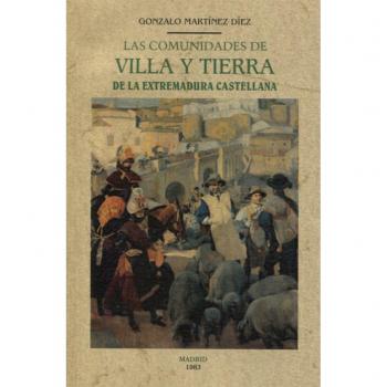 Las comunidades de villa y tierra de la Extremadura castellana - Gonzalo Martinez Diez