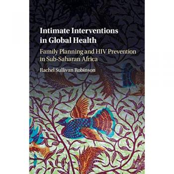 Intimate Interventions in Global Health: Family Planning and HIV Prevention in Sub-Saharan Africa
