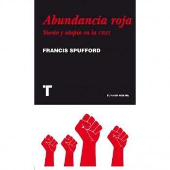 Abundancia roja: Sueño y utopía en la URSS - Francis Spufford