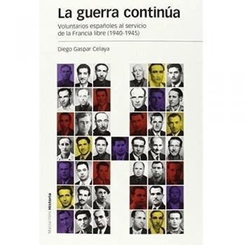 GUERRA CONTINUA, LA: Voluntarios españoles al servicio de la Francia libre