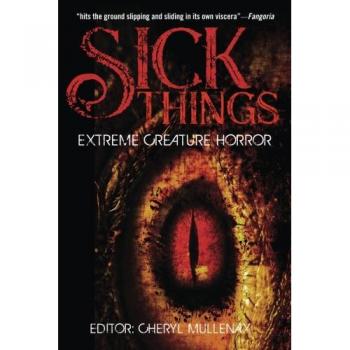 Sick Things: An Anthology of Extreme Creature Horror