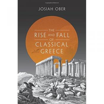 The Rise and Fall of Classical Greece: Historical Analysis and Insights by Josiah Ober
