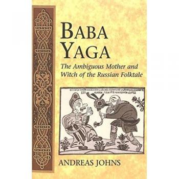 Baba Yaga: The Ambiguous Mother and Witch of the Russian Folktale