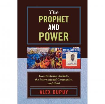 The Prophet and Power: Jean-Bertrand Aristide, Haiti, and the International Community (Critical Currents in Latin American Perspective)