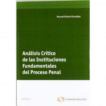Análisis crítico de las instituciones fundamentales del proceso penal