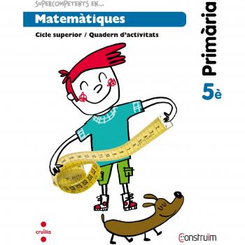 Supercompetents en... Matemàtiques. 5 Primària. Construïm. Quadern - 9788466134835