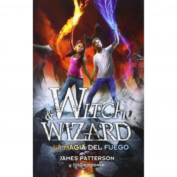 Witch & Wizard La magia del fuego - PATTERSON, JAMES