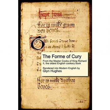 The Forme of Cury: A Historical Cookbook by Glyn Hughes