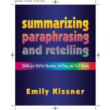 Summarizing, Paraphrasing, and Retelling: Skills for Better Reading, Writing, and Test Taking