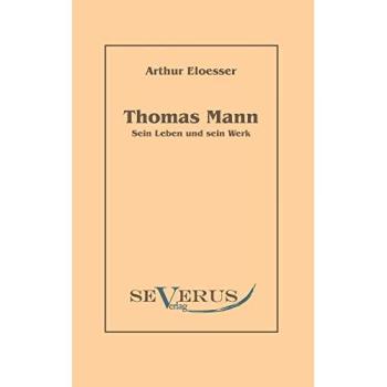 Thomas Mann: His Life and Works - Non-Fiction by Arthur Eloesser