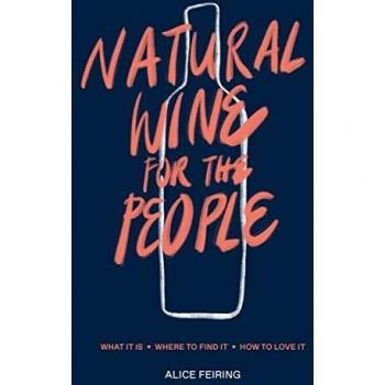Natural Wine for the People: What It Is, Where to Find It, How to Love It