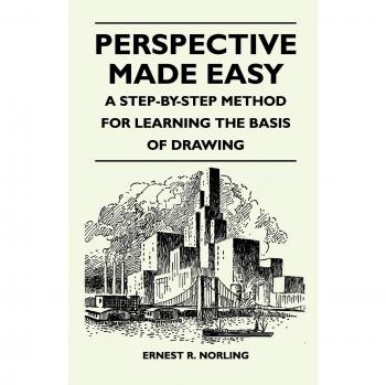 Perspective Made Easy - A Step-By-Step Method for Learning the Basis of Drawing