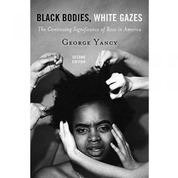 Black Bodies, White Gazes: The Continuing Significance of Race in America, Second Edition
