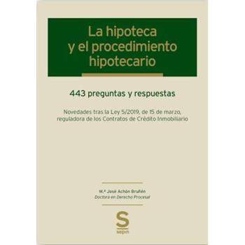 La hipoteca y el procedimiento hipotecario: 443 preguntas y respuestas · Novedades tras la Ley 5/2019, de 15 de marzo, reguladora de los Contratos de Crédito Inmobiliario