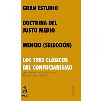 Gran Estudio, Doctrina del Justo Medio y Mencio: Los tres clásicos del confucianismo (Clásicos Kailas