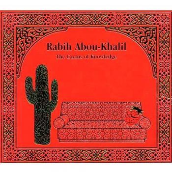 The Cactus Of Knowledge - ABOU-KHALIL, RABIH