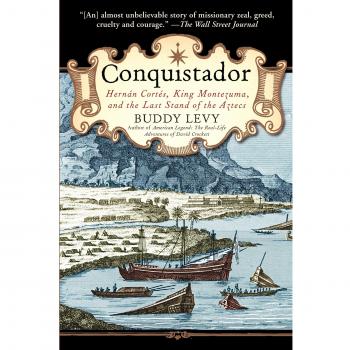 Conquistador: Hernan Cortes, King Montezuma, and the Last Stand of the Aztecs