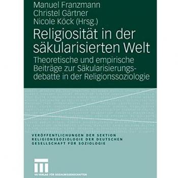 Religiosity in a Secularized World: Theoretical and Empirical Contributions to the Secularization Debate in Sociology of Religion