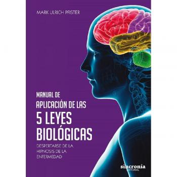 Manual de aplicación de las 5 leyes biológicas. Despertarse de la hipnosis de la enfermedad