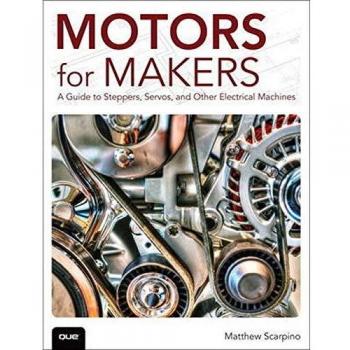 Motors for Makers: A Guide to Steppers, Servos, and Other Electrical Machines
