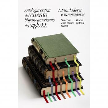 Antología crítica del cuento hispanoamericano del siglo XX: 1. Fundadores e innovadores