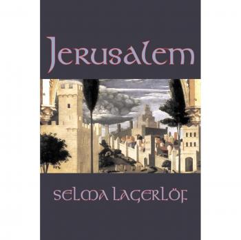 Jerusalem: A Historical Fiction Adventure by Selma Lagerlof - Tales of Legends and Mythology