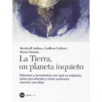 La Tierra, un planeta inquieto: Volcanes y terremotos: por qué se originan, cómo nos afectan y cómo podemos convivir con ellos - Ortuño Candela, Maria