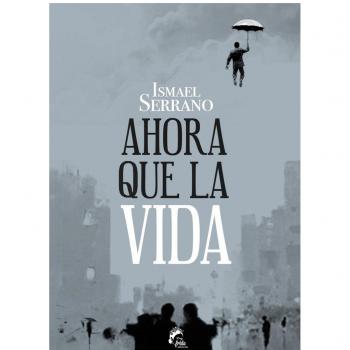 Ahora que la vida - Ismael Serrano Morón