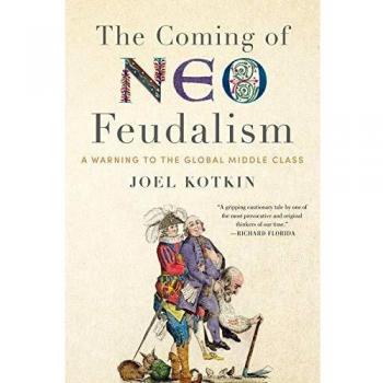 The Coming of Neo-Feudalism: A Warning to the Global Middle Class