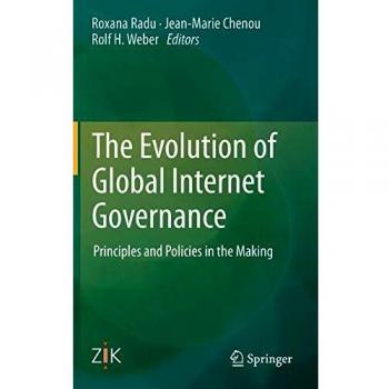 The Evolution of Global Internet Governance: Principles and Policies in the Making