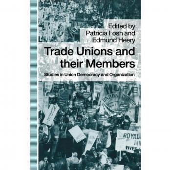 Trade Unions and their Members: Studies in Union Democracy and Organization