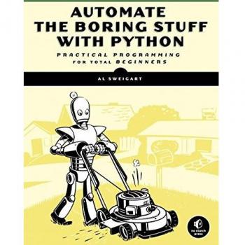 Automate the Boring Stuff with Python: Practical Programming for Total Beginners