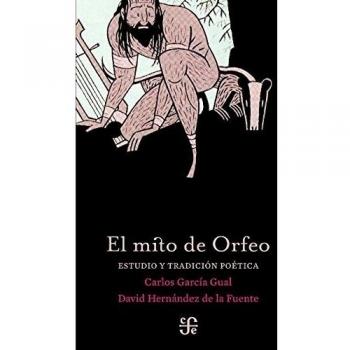 El mito de Orfeo. Estudio y tradición poética - Carlos García Gual
