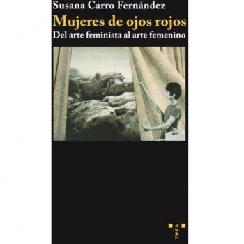 Mujeres de ojos rojos: Del arte feminista al arte femenino: 3 - Susana Carro Fernández
