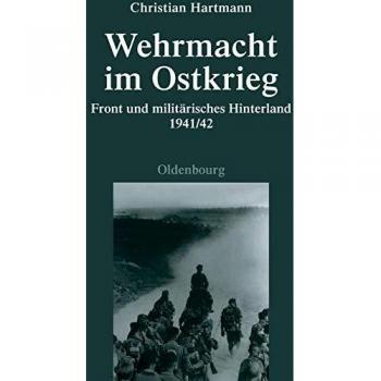 Wehrmacht in the East War: Front and Military Hinterland 1941/42 by Christian Hartmann