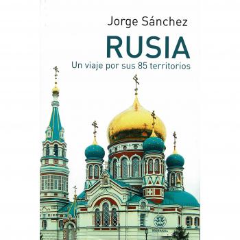 RUSIA. UN VIAJE POR SUS 85 TERRITORIOS