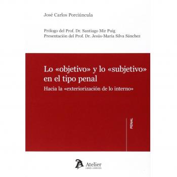 Lo Objetivo Y Lo Subjetivo En El Tipo Penal. Hacia La Exteriorización De Lo Interno
