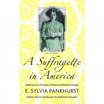 A Suffragette in America: Reflections on Prisoners, Pickets and Political Change