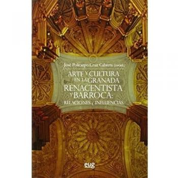 Arte y cultura en la Granada Renacentista y Barroca: Relaciones e influencias