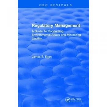 Regulatory Management: A Guide To Conducting Environmental Affairs and Minimizing Liability