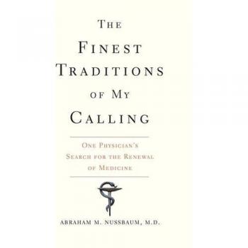 The Finest Traditions of My Calling: One Physician's Search for the Renewal of Medicine