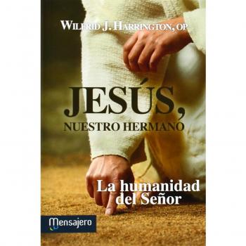 Jesus nuestro hermano: La humanidad del Señor