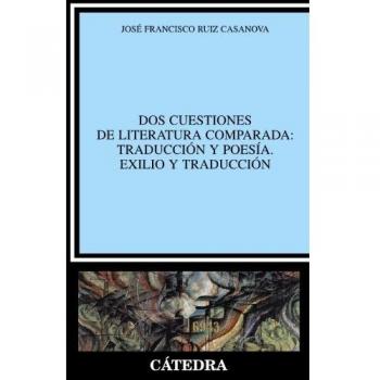 Dos cuestiones de literatura comparada: Traducción y poesía. Exilio y traducción