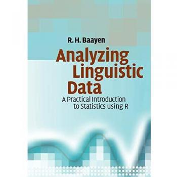 Analyzing Linguistic Data: A Practical Introduction to Statistics Using R - Paperback Edition