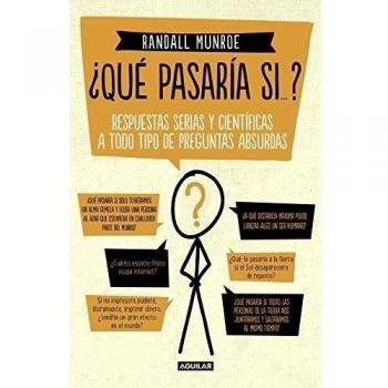 ¿Qué pasaría si...?: Respuestas serias y científicas a todo tipo de preguntas absurdas